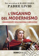 L'inganno del modernismo. L'ammonimento della Madonna a Medjugorje libro