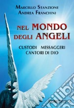 Nel mondo degli Angeli. Custodi, messaggeri, cantori di Dio libro