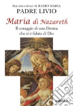 Maria di Nazareth. Il coraggio di una donna che si è fidata di Dio libro