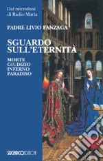 Sguardo sull'eternità. Morte, giudizio, inferno e paradiso libro