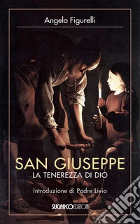 San Giuseppe. La tenerezza di Dio