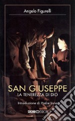 San Giuseppe. La tenerezza di Dio libro