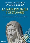 Le parole di Maria a Medjugorje. La sua presenza illumina e conforta libro
