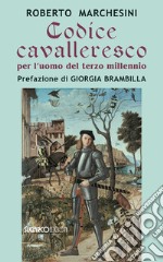 Codice cavalleresco per l'uomo del terzo millennio libro