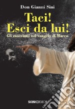 Taci! Esci da lui! Gli esorcismi nel Vangelo di Marco libro