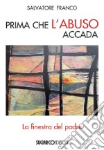 Prima che l'abuso accada. La finestra del padre libro