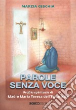 Parole senza voce. Profilo spirituale di madre Maria Teresa dell'Eucaristia