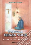 Parole senza voce. Profilo spirituale di madre Maria Teresa dell'Eucaristia libro di Ceschia Marzia