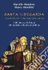 Santa Ildegarda. Terapia fisica e spirituale del cuore. Dalla badessa di Bingen alle moderne evidenze scientifiche libro di Stanzione Marcello Bianchini Bianca