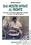 Dai nostri inviati al fronte. Cent'anni di cronache dall'Africa orientale tra Adua e le ultime guerre libro