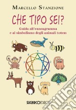 Che tipo sei? Guida all'ennegramma e al simbolismo degli animali totem libro