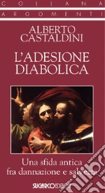 L'adesione diabolica. Una sfida antica fra dannazione e salvezza libro