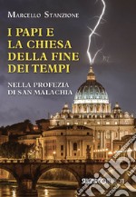 I papi e la chiesa della fine dei tempi nella profezia di San Malachia libro