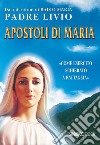 Apostoli di Maria. «Come esercito schierato a battaglia» libro di Fanzaga Livio