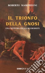 il trionfo della gnosi. Una lettura della modernità libro