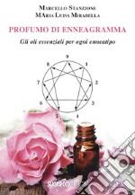 Profumo di enneagramma. Gli oli essenziali per ogni enneatipo libro