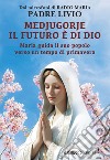 Medjugorje: il futuro è di Dio. Maria guida il suo popolo verso un tempo di primavera libro