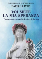 Voi siete la mia speranza. L'incoraggiamento della Regina della pace libro