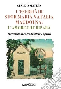L'eredità di suor Maria Natalia Magdolna. L'amore che ripara libro