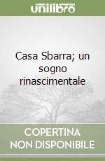 Casa Sbarra; un sogno rinascimentale libro