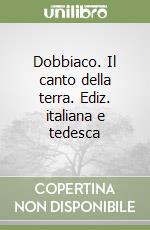 Dobbiaco. Il canto della terra. Ediz. italiana e tedesca libro