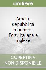 Amalfi. Repubblica marinara. Ediz. italiana e inglese libro