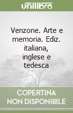 Venzone. Arte e memoria. Ediz. italiana, inglese e tedesca libro