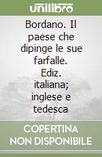 Bordano. Il paese che dipinge le sue farfalle. Ediz. italiana; inglese e tedesca libro