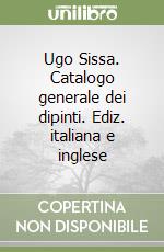 Ugo Sissa. Catalogo generale dei dipinti. Ediz. italiana e inglese