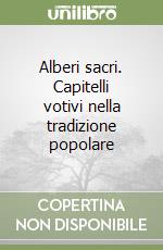 Alberi sacri. Capitelli votivi nella tradizione popolare libro