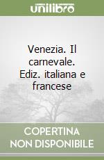 Venezia. Il carnevale. Ediz. italiana e francese