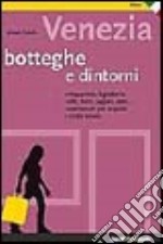 Venezia. Botteghe e dintorni libro