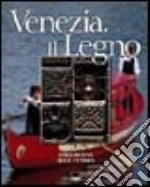 Venezia. Il legno. Ediz. italiana e inglese