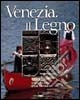 Venezia. Il legno. Ediz. italiana e inglese libro