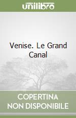 Venise. Le Grand Canal libro