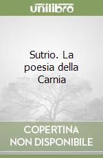 Sutrio. La poesia della Carnia