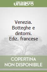 Venezia. Botteghe e dintorni. Ediz. francese libro