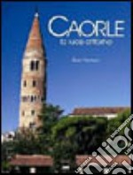 Caorle. La luce attorno. Ediz. italiana, inglese e tedesca libro