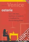 Venice. Osterie. Bars, winebars, trattorias, restaurants. A handbook for discriminating diners libro