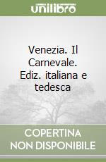 Venezia. Il Carnevale. Ediz. italiana e tedesca