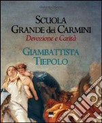 Scuola grande dei Carmini. Devozione e carità. Giambattista Tiepolo libro