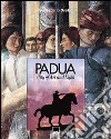 Padua. City of art and light. Ediz. illustrata libro