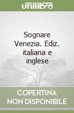 Sognare Venezia. Ediz. italiana e inglese libro