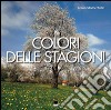 Colori delle stagioni. Ediz. italiana, inglese, francese e tedesca libro