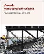 Venezia manutenzione urbana. Insula: 10 anni di lavori per la città. Con CD-ROM libro