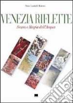 Venezia riflette. Senso e magia dell'acqua. Ediz. italiana e inglese