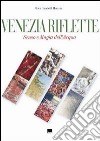 Venezia riflette. Senso e magia dell'acqua. Ediz. italiana e inglese libro