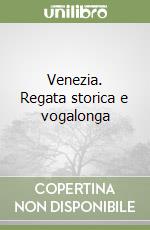 Venezia. Regata storica e vogalonga libro