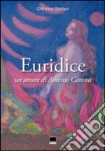 Euridice. Un amore di Antonio Canova libro