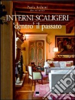 Interni scaligeri. «Dentro» il passato libro